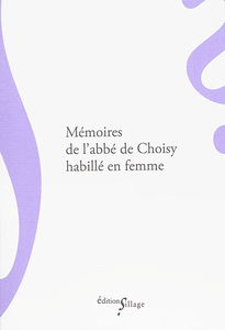 Mémoires de l'abbé de Choisy habillé en femme