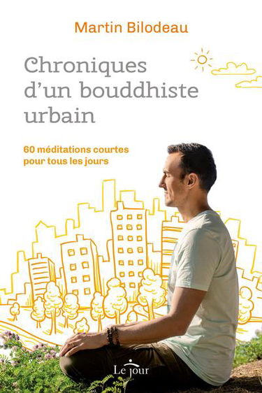 Chroniques d'un bouddhiste urbain : 60 méditations courtes pour tous les jours
