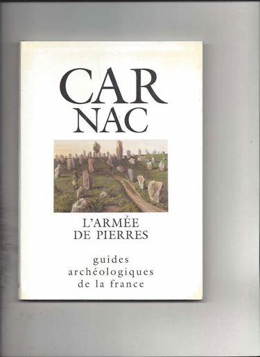 Carnac, l'armée de pierres : monuments et musée