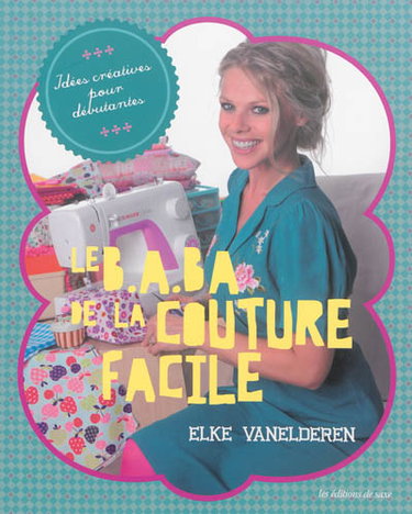 Couverture de Le b.a.-ba de la couture facile : idées créatives pour débutantes