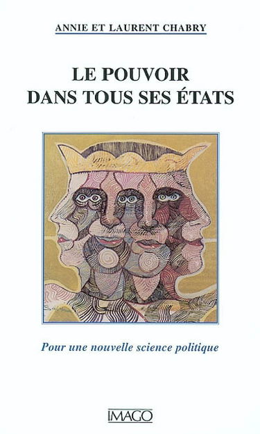 Le pouvoir dans tous ses états : pour une nouvelle science politique