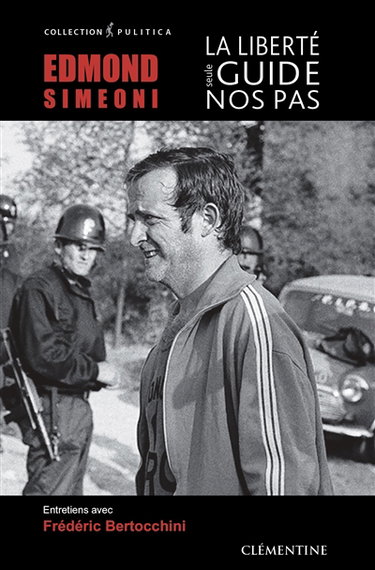 Couverture de Edmond Simeoni, la liberté seule guide nos pas : entretiens avec Frédéric Bertocchini