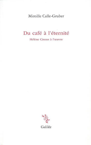 Du café à l'éternité : Hélène Cixous à l'oeuvre