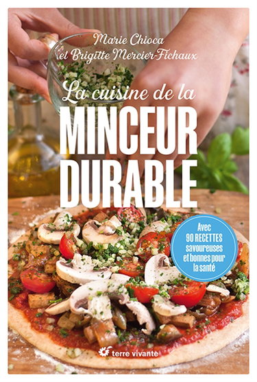La cuisine de la minceur durable : avec 90 recettes savoureuses et bonnes pour la santé