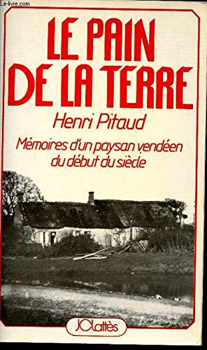 Le Pain de la terre - Mémoires d'un paysan vendéen du début du siècle