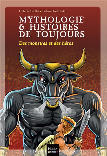Mythologie & histoires de toujours. Vol. 1. Des monstres et des héros