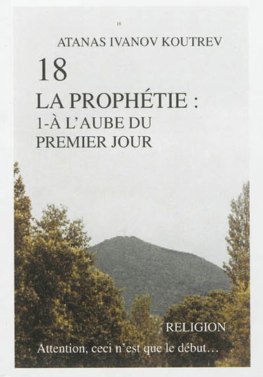 18, la prophétie. Vol. 1. A l'aube du premier jour