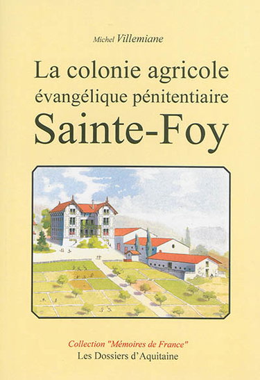Couverture de La colonie agricole évangélique pénitentiaire : Sainte-Foy : 1842-1925