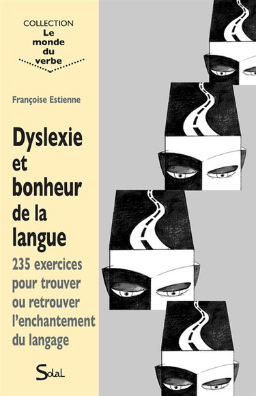 Dyslexie et bonheur de la langue : 235 exercices pour trouver ou retrouver l'enchantement du langage