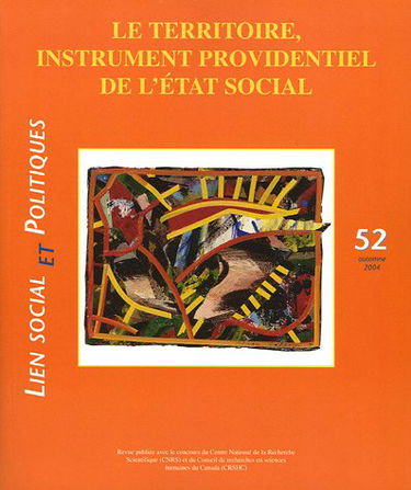 Lien social et politiques, N° 52, Automne 2004 : Le territoire, instrument providentiel de l'Etat social