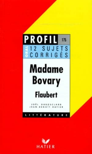 Profil littérature, profil d'une oeuvre : Flaubert : Madame Bovary (12 sujets corrigés)