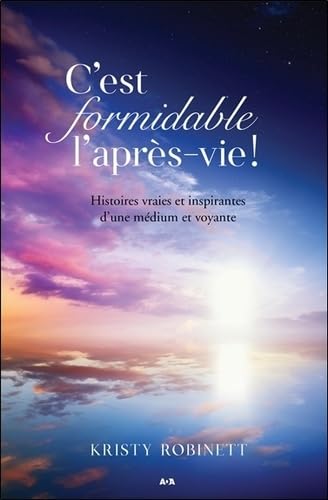 C'est formidable l'après-vie ! Histoires vraies et inspirantes d'une médium et voyante