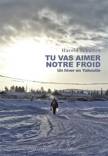 Tu vas aimer notre froid : une année en Yakoutie : récit