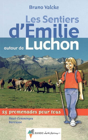 Les sentiers d'Emilie autour de Luchon : 25 promenades pour tous : Haut-Comminges, Barousse