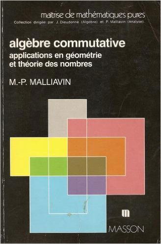 Algèbre commutative : applications en géométrie et théorie des nombres