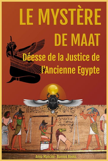 Le mystère de Maat : déesse de la justice de l'Ancienne Egypte