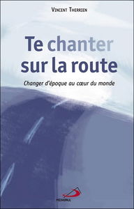 Te chanter sur la route : changer d'époque au coeur du monde