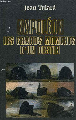 Napoléon : Les grands moments d'un destin