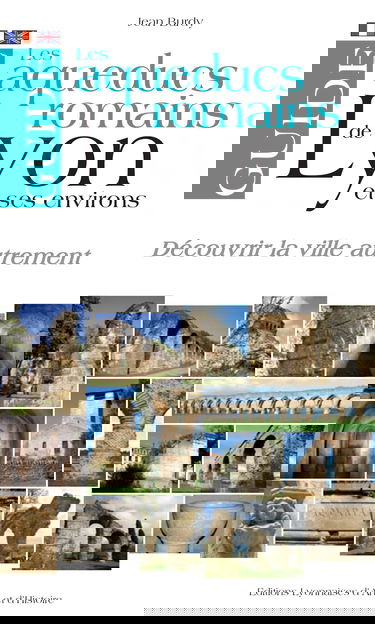 Les aqueducs romains de Lyon et ses environs : Edition bilingue français-anglais