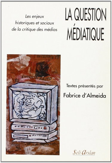 Couverture de La question médiatique : les enjeux historiques et sociaux de la critique des médias par Fabrice d' Almeida
