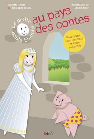 La petite boule blanche au pays des contes : des textes simples, pour jouer avec les sons, les rythmes et les rimes
