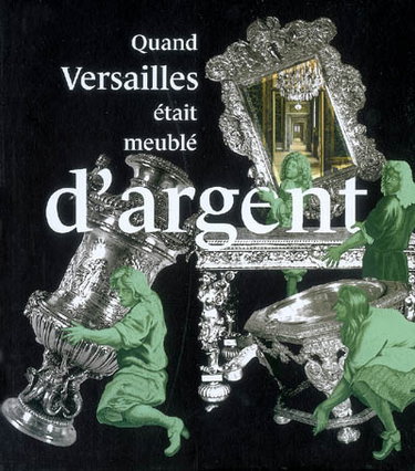 Couverture de Quand Versailles était meublé d'argent : Château de Versailles, 21 novembre 2007-9 mars 2008 : exposition, Versailles, Musée national du château de Versailles, 21 novembre 2007-9 mars 2008