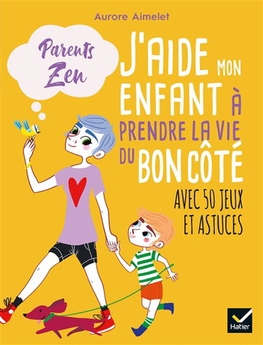 J'aide mon enfant à prendre la vie du bon côté : avec 50 jeux et astuces