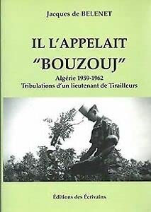 Couverture de Il l'appelait Bouzouj Algèrie, 1959 - 1962 : Tribulations d'un lieutenant de Tirailleurs