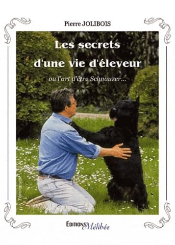 Les Secrets d'une Vie d'Eleveur, Ou l'Art d'Etre Schnauzer