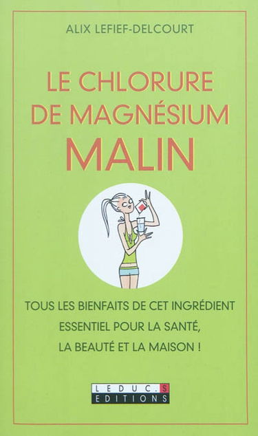 Le chlorure de magnésium malin : tous les bienfaits de cet ingrédient essentiel pour la santé, la beauté et la maison !