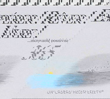 Espérer, rêver, vivre ! 365 : incroyable positivité : un cadeau Helen Exley