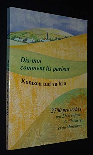 Couverture de Dis-moi comment ils parlent. Komzou tud va bro. 2500 proverbes par 2500 enfants du Finistère et du Morbihan