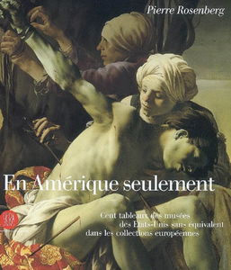 En Amérique seulement : cent tableaux des musées des Etats-Unis sans équivalent dans les collections européennes
