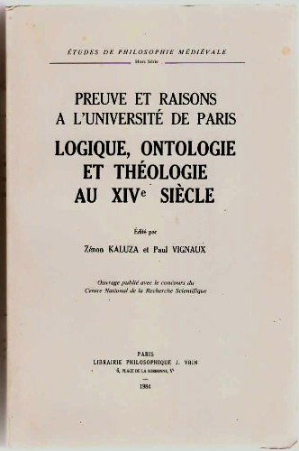 Preuve et raisons à l'Université de Paris : logique, ontologie et théologie au 14e siècle