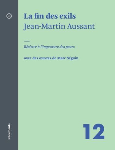 La fin des exils : résister à l'imposture des peurs : avec des oeuvres de Marc Séguin