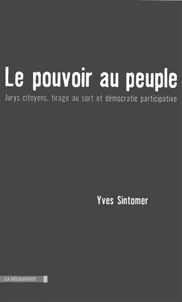 Le pouvoir au peuple : jurys citoyens, tirage au sort et démocratie participative