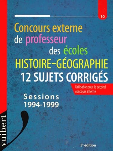 Concours Externe De Professeur Des Ecoles. Histoire-Geographie, 12 Sujets Corriges, 3eme Edition