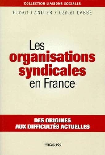 Les organisations syndicales en France. Des origines aux difficultés actuelles