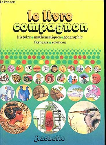 Le Livre compagnon : histoire, mathématiques, géographie, français, sciences