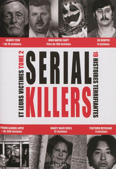 Les serial killers et leurs victimes. Vol. 2. 19 histoires terrifiantes