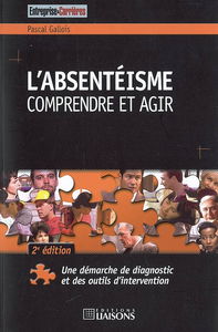 L'absentéisme : comprendre et agir : une démarche de diagnostic et des outils d'intervention