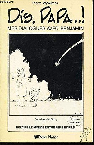 Dis, papa...! : mes dialogues avec Benjamin