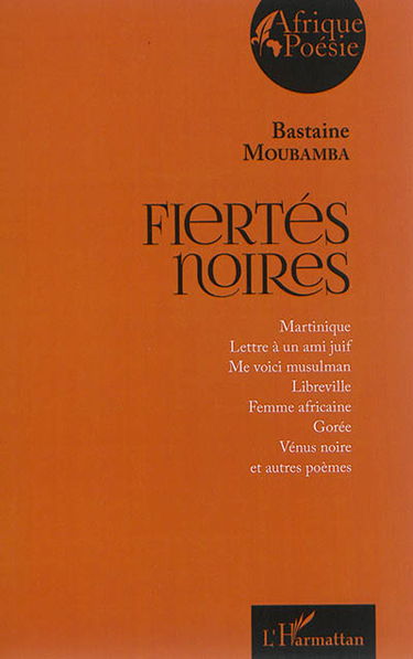 Fiertés noires : Martinique, Lettre à un ami juif, Me voici musulman, Libreville, Femme africaine, Gorée, Vénus noire et autres poèmes