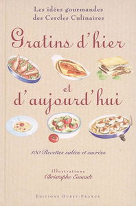 Gratins d'hier et d'aujourd'hui : 100 recettes salées et sucrées
