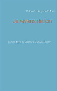 Je reviens de loin : Le récit de vie de Madeleine Dumazel-Guetté