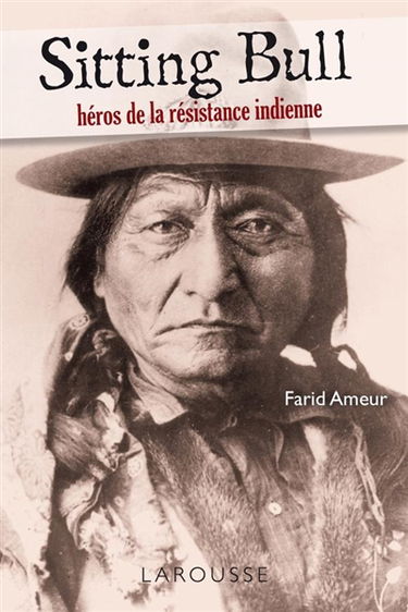 Sitting Bull : héros de la résistance indienne