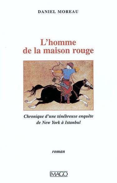L'homme de la maison rouge : chronique d'une ténébreuse enquête de New York à Istanbul