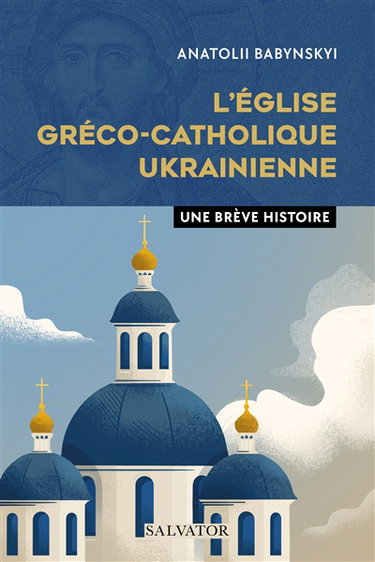 Couverture de L'Eglise gréco-catholique ukrainienne : une brève histoire