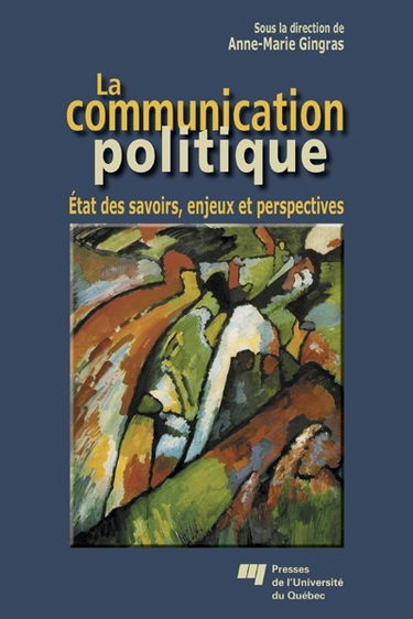 La communication politique : état des savoirs, enjeux et perspectives