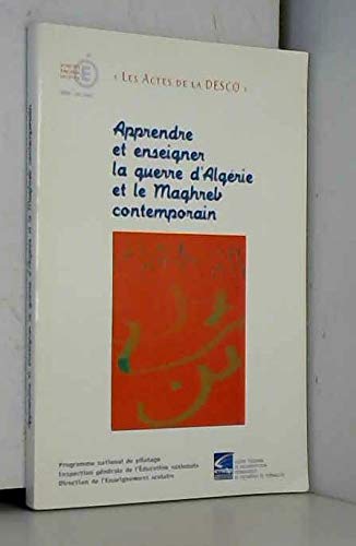 Apprendre et enseigner la guerre d'Algérie et le Maghreb contemporain: Actes de l'université d'été, Paris, 29-31 août 2001 (Les actes de la DESCO)